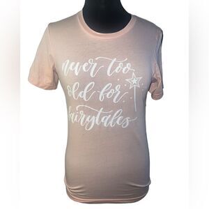 Never too old for fairytales pink shirt